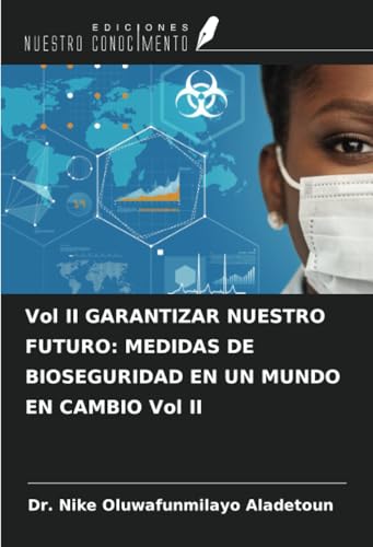 Vol II GARANTIZAR NUESTRO FUTURO: MEDIDAS DE BIOSEGURIDAD EN UN MUNDO EN CAMBIO Vol II von Ediciones Nuestro Conocimiento
