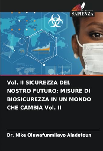 Vol. II SICUREZZA DEL NOSTRO FUTURO: MISURE DI BIOSICUREZZA IN UN MONDO CHE CAMBIA Vol. II von Edizioni Sapienza