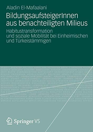 BildungsaufsteigerInnen aus benachteiligten Milieus: Habitustransformation und soziale Mobilität bei Einheimischen und Türkeistämmigen