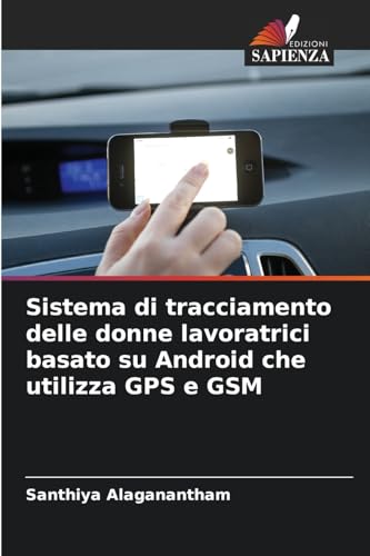 Sistema di tracciamento delle donne lavoratrici basato su Android che utilizza GPS e GSM von Edizioni Sapienza
