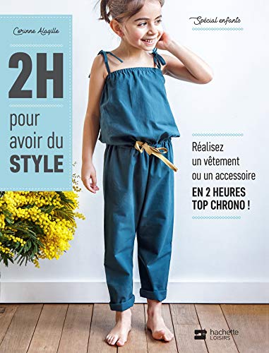 2H pour avoir du style - spécial enfants: Réalisez un vêtement ou un accessoire en 2 heures top chrono!