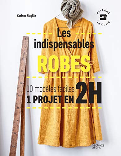 Les indispensables robes: 10 modèles faciles - 1 projet en 2H von HACHETTE PRAT