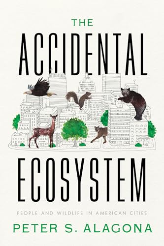 Accidental Ecosystem: People and Wildlife in American Cities von University of California Press