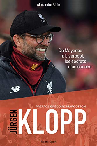 Jürgen Klopp: De Mayence à Liverpool, les secrets d'un succès von TALENT SPORT