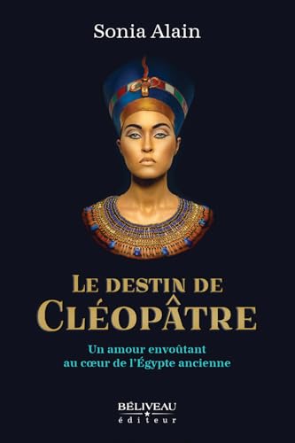 Le destin de Cléopâtre - Un amour envoûtant au coeur de l'Egypte ancienne Le destin de Cléopâtre - Un amour envoûtant au coeur de l'Egypte ancienne von BELIVEAU