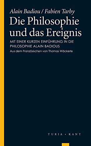 Die Philosophie und das Ereignis: Mit einer kurzen Einführung in die Philosophie Alain Badious