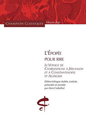 L'Epopée pour rire - Le voyage de Charlemagne à Jérusalem et Constantinople et Audigier: Le Voyage de Charlemagne à Jérusalem et à Constantinople et Audigier. Edition bilingue von CHAMPION