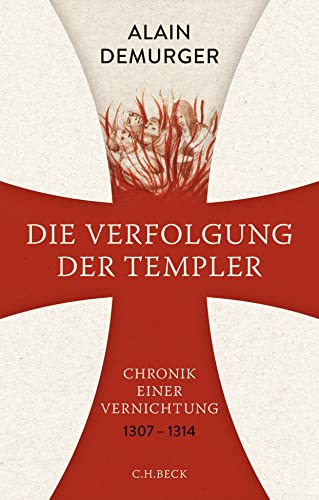 Die Verfolgung der Templer: Chronik einer Vernichtung