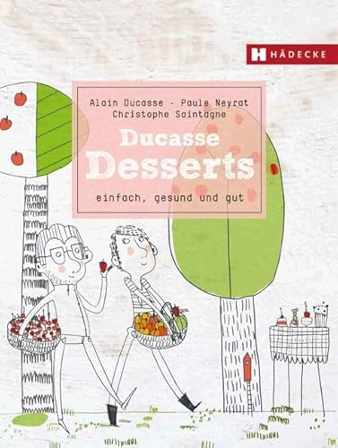 Ducasse Desserts: einfach, gesund und gut (Ducasse Nature) von HÄDECKE