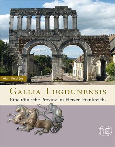 Gallia Lugdunensis: Eine römische Provinz im Herzen Frankreichs