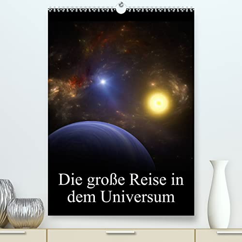 Die große Reise in dem Universum (hochwertiger Premium Wandkalender 2024 DIN A2 hoch), Kunstdruck in Hochglanz