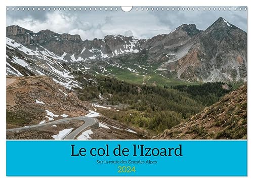 Le col de l'Izoard sur la route des Grandes Alpes (Wandkalender 2024 DIN A3 quer), CALVENDO Monatskalender