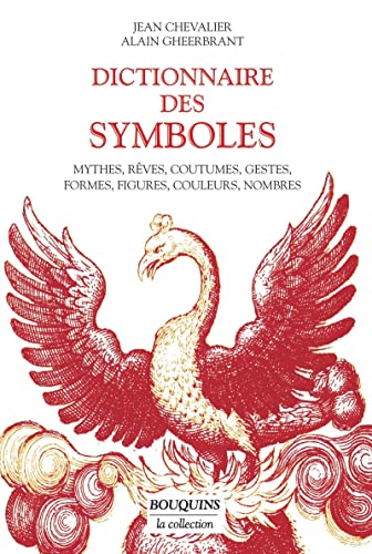 Dictionnaire des symboles: Mythes, rêves, coutumes, gestes, formes, figures, couleurs, nombres Dictionnaire des symboles: Mythes, rêves, coutumes, gestes, formes, figures, couleurs, nombres