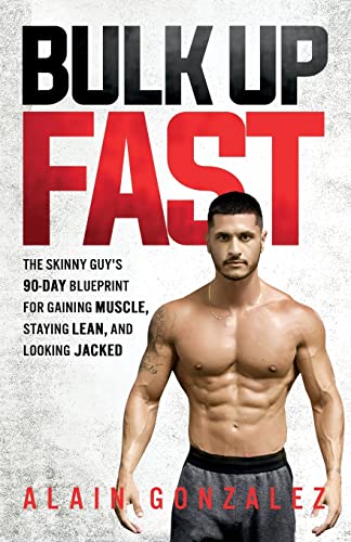 Bulk Up Fast: The Skinny Guy's 90-Day Blueprint for Gaining Muscle, Staying Lean, and Looking Jacked von CREATESPACE