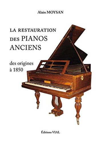 La restauration des pianos anciens des origines à 1850 von VIAL