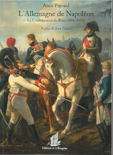 L'Allemagne de Napoléon : La confédération du Rhin 1806 1813 von De La Bisquine