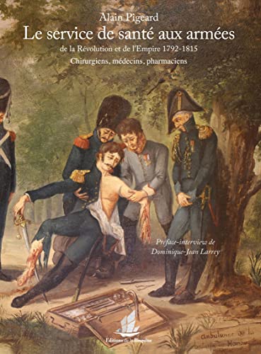 Le service de santé aux armées de la Révolution et de l'Empire 1792-1815. Chirurgiens, médecins, pharmaciens von Editions de la Bisquine