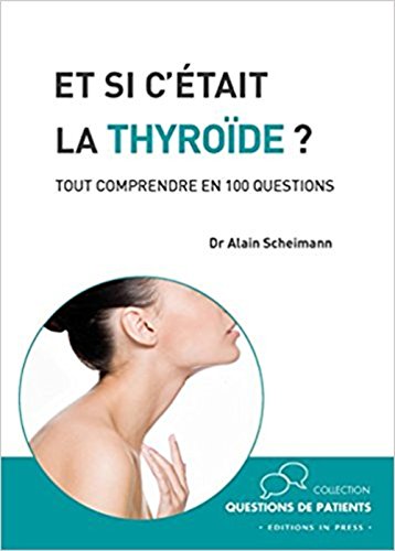 Et si c'était la thyroïde?: Tout comprendre en 100 questions Et si c'était la thyroïde?: Tout comprendre en 100 questions