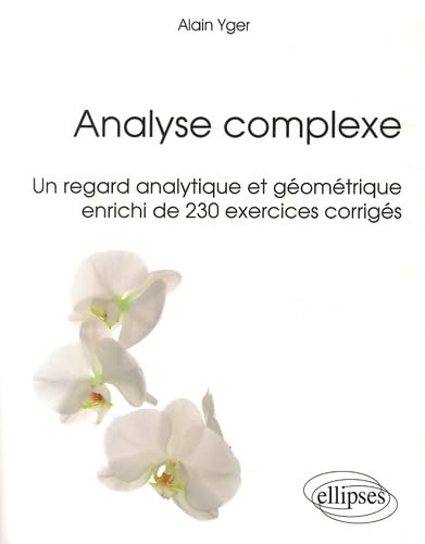 Analyse complexe - Un regard analytique et géométrique enrichi de 230 exercices corrigés (Références sciences)