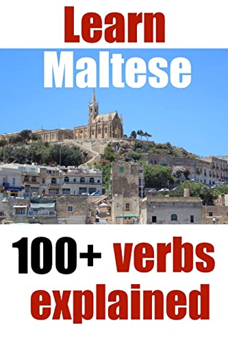 Learn Maltese: 100+ Maltese verbs explained and fully conjugated one by one (Start to learn Maltese, Band 3) von CREATESPACE