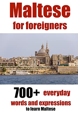 Maltese for foreigners: 700+ everyday words and expressions to learn Maltese (Start to learn Maltese, Band 1) von CREATESPACE