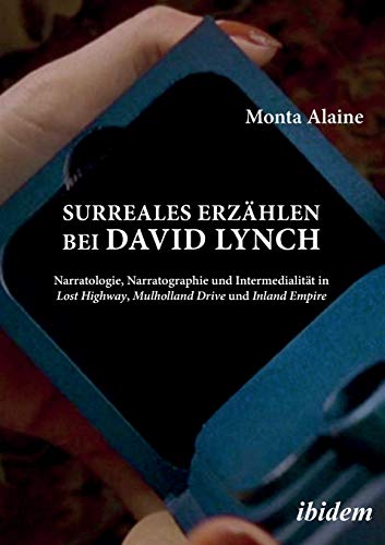 Surreales Erzählen bei David Lynch: Narratologie, Narratographie und Intermedialität in Lost Highway, Mulholland Drive und Inland Empire von Ibidem Press