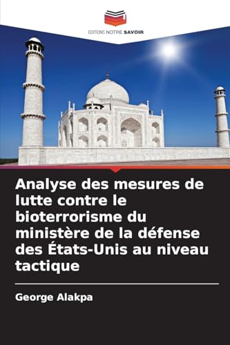 Analyse des mesures de lutte contre le bioterrorisme du ministère de la défense des États-Unis au niveau tactique von Editions Notre Savoir