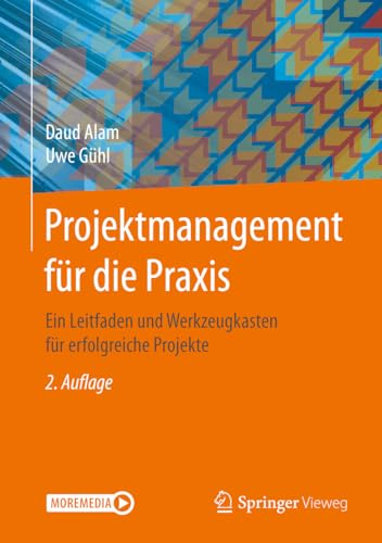 Projektmanagement für die Praxis: Ein Leitfaden und Werkzeugkasten für erfolgreiche Projekte von Springer Vieweg