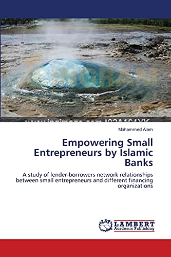 Empowering Small Entrepreneurs by Islamic Banks: A study of lender-borrowers network relationships between small entrepreneurs and different financing organizations Empowering Small Entrepreneurs by Islamic Banks: A study of lender-borrowers network relationships between small entrepreneurs and different financing organizations