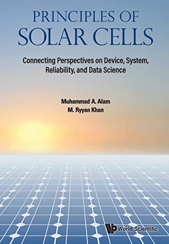 Principles Of Solar Cells: Connecting Perspectives On Device, System, Reliability, And Data Science von WSPC