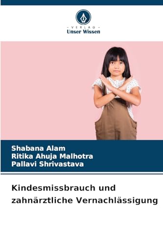Kindesmissbrauch und zahnärztliche Vernachlässigung von Verlag Unser Wissen