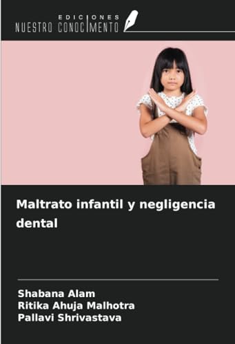 Maltrato infantil y negligencia dental von Ediciones Nuestro Conocimiento