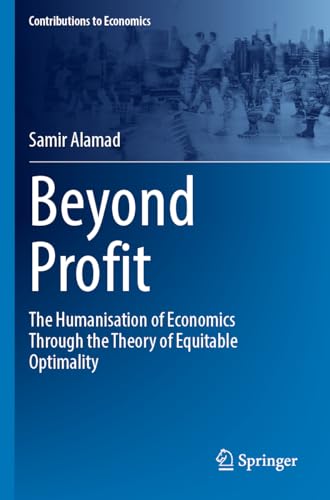 Beyond Profit: The Humanisation of Economics Through the Theory of Equitable Optimality (Contributions to Economics) von Springer