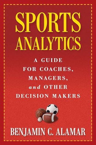 Sports Analytics: A Guide for Coaches, Managers, and Other Decision Makers