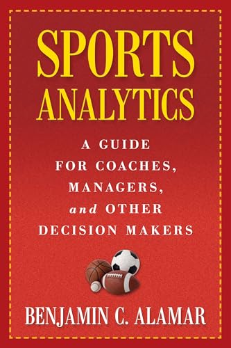 Sports Analytics: A Guide for Coaches, Managers, and Other Decision Makers von Columbia University Press