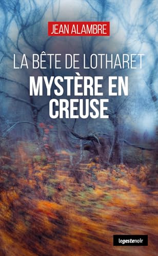 Mystère en Creuse: La bête de Lotharet (GESTE NOIR (tous formats)) von La Geste Éditions