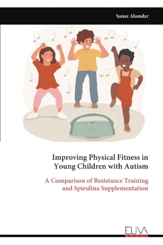 Improving Physical Fitness in Young Children with Autism: A Comparison of Resistance Training and Spirulina Supplementation