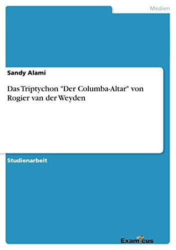 Das Triptychon "Der Columba-Altar" von Rogier van der Weyden von GRIN Verlag