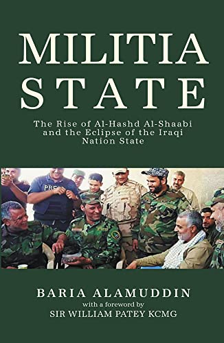 Militia State: The Rise of Al-hashd Al-Shaabi and the Eclipse of the Iraqi Nation State