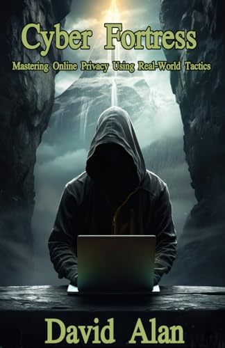 Cyber Fortress: Mastering Online Privacy Using Real-World Tactics von Independently published