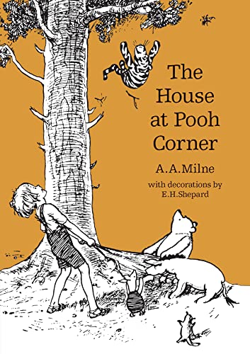 The House at Pooh Corner: The original, timeless and definitive version of the Pooh story created by A.A.Milne and E.H.Shepard. An ideal gift for ... adults. (Winnie-the-Pooh – Classic Editions)