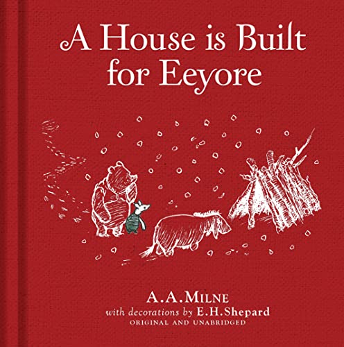 Winnie-the-Pooh: A House is Built for Eeyore: Special Edition of the Original Illustrated Story by A.A.Milne with E.H.Shepard’s Iconic Decorations. Collect the Range.