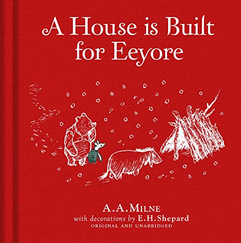 Winnie-the-Pooh: A House is Built for Eeyore: Special Edition of the Original Illustrated Story by A.A.Milne with E.H.Shepard’s Iconic Decorations. Collect the Range. Winnie-the-Pooh: A House is Built for Eeyore: Special Edition of the Original Illustrated Story by A.A.Milne with E.H.Shepard’s Iconic Decorations. Collect the Range.