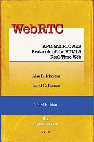 WebRTC: APIs and RTCWEB Protocols of the HTML5 Real-Time Web, Third Edition