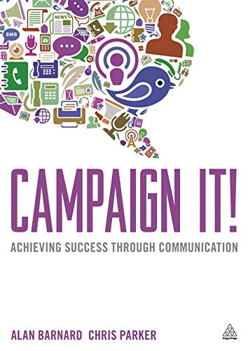 Campaign It!: Achieving Success Through Communication von Kogan Page