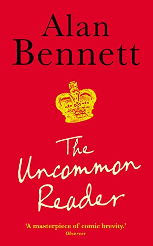 The Uncommon Reader: Alan Bennett's classic story about the Queen The Uncommon Reader: Alan Bennett's classic story about the Queen