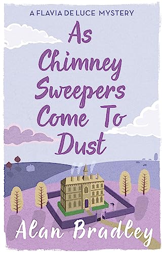 As Chimney Sweepers Come To Dust: The gripping seventh novel in the cosy Flavia De Luce series (Flavia de Luce Mystery)