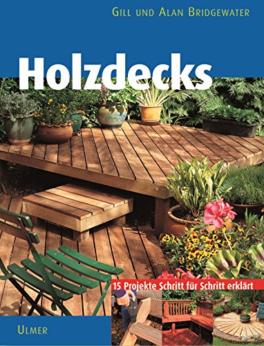 Holzdecks: 15 Projekte Schritt für Schritt erklärt