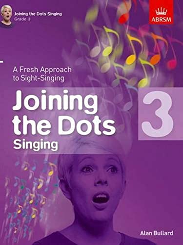 Joining The Dots - Singing (Grade 3): A Fresh Approach to Sight-Singing (Joining the dots (ABRSM))