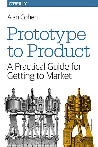 Prototype to Product: A Practical Guide for Getting to Market von O'Reilly Media